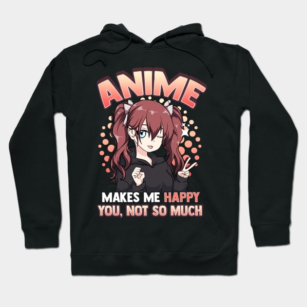 Anime Makes Me Happy You Not So Much Kawaii Pun Hoodie by theperfectpresents